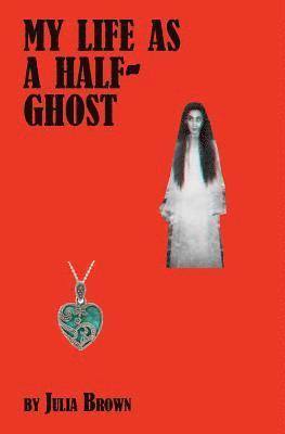 Julia Brown - My Life as a Half-Ghost, Häftad