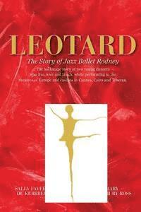 Sally Faverot De Kerbrech, Mary Ross - Leotard. The Story of Jazz Ballet Rodney, Häftad