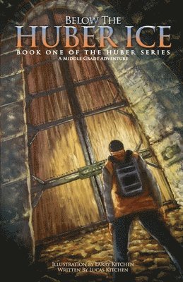 Larry Kitchen - Below The Huber Ice: A Middle Grade Adventure, Häftad. Tillgänglighet: Lägg i varukorg