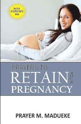 Prayer M. Madueke - Prayers to retain your pregnancy, Häftad. Tillgänglighet: Lägg i varukorg
