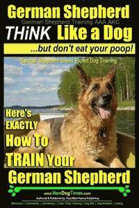 Paul Allen Pearce - German Shepherd, German Shepherd Training AAA AKC: Think Like a Dog, But Don't Eat Your Poop!: German Shepherd Breed Expert Dog Training Here's EXACTL, Häftad. Tillgänglighet: Lägg i varukorg