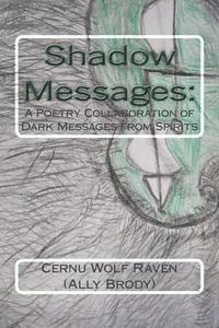 Cernu Wolf Raven (Ally Brody) - Shadow Messages: : A Poetry Collaboration of Dark Messages from Spirits, Häftad. Tillgänglighet: Lägg i varukorg