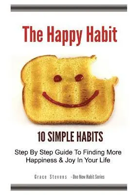 Grace Stevens - The Happy Habit: 10 Simple Habits - Step By Step Guide To Finding More Happiness & Joy In Your Life, Häftad. Tillgänglighet: Lägg i varukorg