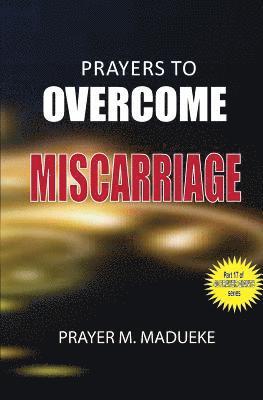 Prayer M. Madueke - Prayers to overcome miscarriage, Häftad. Tillgänglighet: Lägg i varukorg