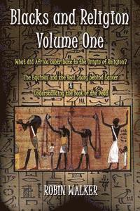 Robin Walker - Blacks and Religion Volume One: What did Africa contribute to the Origin of Religion? The Equinox and the Real Story behind Easter & Understanding the, Häftad