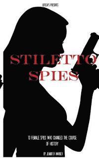 Historycaps, Jennifer Warner - Stiletto Spies: 10 Female Spies Who Changed the Course of History, Häftad. Tillgänglighet: Lägg i varukorg