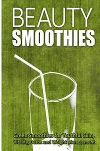 Beth White - Beauty Smoothies: Green Smoothies for Youthful Skin, Vitality, Detox and Weight Management, Häftad. Tillgänglighet: Lägg i varukorg