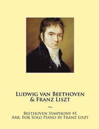 Ludwig Van Beethoven, Samwise Publishing, Franz Liszt - Beethoven Symphony #1 Arr. For Solo Piano by Franz Liszt, Häftad