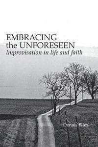 Dennis Plies - Embracing the Unforeseen: Improvisation in Life and Faith, Häftad. Tillgänglighet: Lägg i varukorg