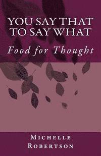 Michelle Robertson - You Say That to Say What: Food for Thought, Häftad. Tillgänglighet: Lägg i varukorg