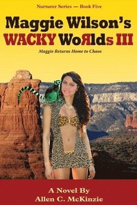 Maggie Wilson's WACKY Worlds III: Maggie Returns Home to Chaos