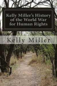 Kelly Miller - Kelly Miller's History of the World War for Human Rights, Häftad. Tillgänglighet: Lägg i varukorg
