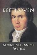 Beethoven: A Character Study together with Wagner's Indebtedness to Beethoven