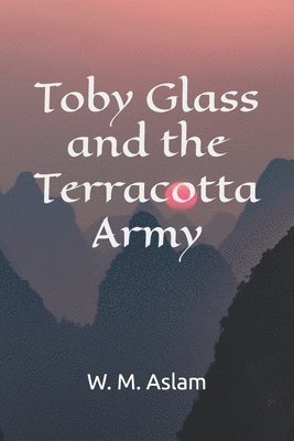 W M Aslam, Louvisa Danielson - Toby Glass and the Terracotta Army, Häftad. Tillgänglighet: Lägg i varukorg
