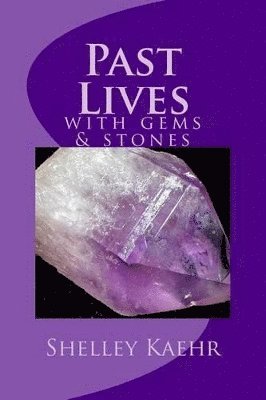 Shelley Kaehr - Past Lives with Gems and Stones, Häftad. Tillgänglighet: Lägg i varukorg