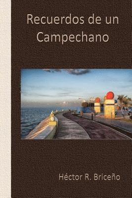 Hector R. Briceno - Recuerdos de un Campechano: Libro Primero, Häftad. Tillgänglighet: Lägg i varukorg