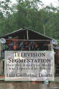 Luiz Guilherme Duarte - Television Segmentation: How the American Model was Exported to Brazil, Häftad. Tillgänglighet: Lägg i varukorg