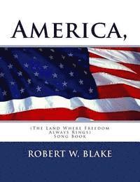 Robert W. Blake - America, (The Land Where Freedom Always Rings): Song Book, Häftad. Tillgänglighet: Lägg i varukorg