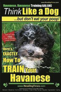 Paul Allen Pearce - Havanese, Havanese Training AAA AKC Think Like a Dog, But Don't Eat Your Poop!: Here's EXACTLY How To TRAIN Your Havanese, Häftad. Tillgänglighet: Lägg i varukorg