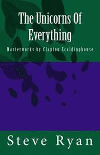 Steve Ryan - The Unicorns Of Everything: Masterworks by Clapton Scaldinghouse, Häftad