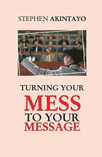 Turning Your Mess To Your Message