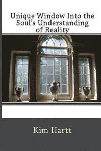 Kim Ripley Hartt, Ashley Luckett - Unique Window Into the Soul's Understanding of Reality, Häftad