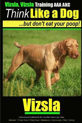 Paul Allen Pearce - Vizsla, Vizsla Training AAA AKC Think Like a Dog - But Don't Eat Your Poop!: Here's EXACTLY How To TRAIN Your Vizsla, Häftad. Tillgänglighet: Lägg i varukorg