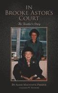 In Brooke Astor's Court: An Insider's Story