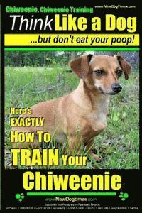 Paul Allen Pearce - Chiweenie, Chiweenie Training AAA AKC Think Like a Dog...but Don't Eat Your Poop!: Chiweenie Breed Expert Dog Training - Here's EXACTLY How To Train Y, Häftad. Tillgänglighet: Lägg i varukorg