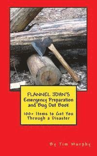 Tim Murphy - Flannel John's Emergency Preparation and Bug Out Book: 100+ Items to Get You Through a Disaster, Häftad