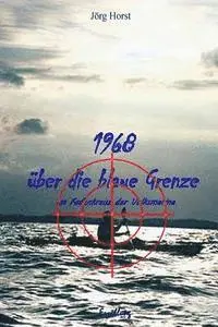 Joerg Horst - 1968 ueber die blaue Grenze: Im Fadenkreuz der Volksmarine, Häftad. Tillgänglighet: Lägg i varukorg