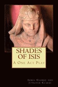 James W. Clarke, Jennifer Clarke - Shades of Isis: A One Act Play, Häftad. Tillgänglighet: Lägg i varukorg