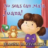 Jeanna M. Zivalich - No seas tan Mala Juana!, Häftad. Tillgänglighet: Lägg i varukorg