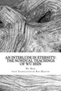 An Interlude in Eternity: The Non Dual Teachings of Wu Hsin av Wu Hsin