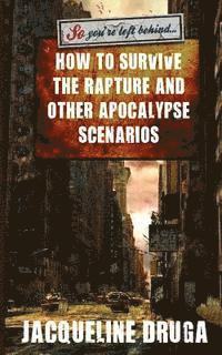 Jacqueline Druga - So You're Left Behind: How to Survive to Rapture and Other Apocalypse Scenarios, Häftad. Tillgänglighet: Lägg i varukorg