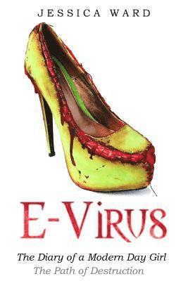 Jessica Ward - E Virus: The Diary of a Modern Day Girl: The Path of Destruction, Häftad
