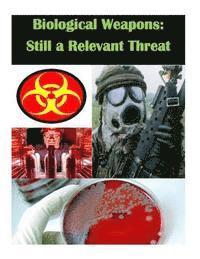 U. S. Army War College - Biological Weapons - Still a Relevant Threat, Häftad