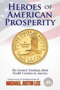 Michael Justin Lee - Heroes of American Prosperity: The Greatest Teachings about Wealth Creation in America, Häftad. Tillgänglighet: Lägg i varukorg
