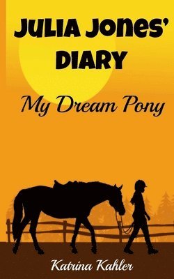 Katrina Kahler - JULIA JONES' DIARY - My Dream Pony, Häftad. Tillgänglighet: Lägg i varukorg