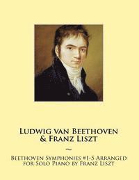 Ludwig Van Beethoven, Samwise Publishing, Franz Liszt - Beethoven Symphonies #1-5 Arranged for Solo Piano by Franz Liszt, Häftad