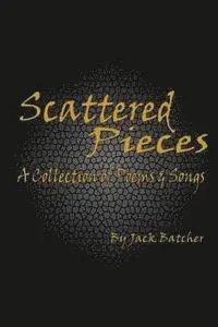 Jack Batcher - Scattered Pieces: A Collection of Poems and Songs, Häftad. Tillgänglighet: Lägg i varukorg