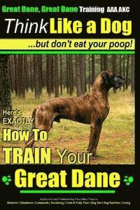 Paul Allen Pearce - Great Dane, Great Dane Training AAA AKC Think Like a Dog - But Don't Eat Your: Here's EXACTLY How To TRAIN Your Great Dane, Häftad. Tillgänglighet: Lägg i varukorg