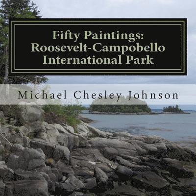 Michael Chesley Johnson - Fifty Paintings: Roosevelt-Campobello International Park: Celebrating the Park's 50th Anniversary, Häftad. Tillgänglighet: Lägg i varukorg