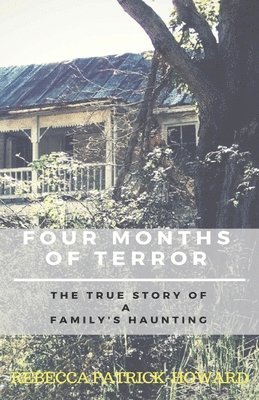 Rebecca Patrick-Howard - Four Months of Terror: The True Story of a Family's Haunting, Häftad. Tillgänglighet: Lägg i varukorg