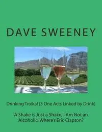 Dave Sweeney - Drinking Troika! (3 One Acts Linked by Drink): A Shake is Just a Shake, I Am Not an Alcoholic, Where's Eric Clapton?, Häftad. Tillgänglighet: Lägg i varukorg