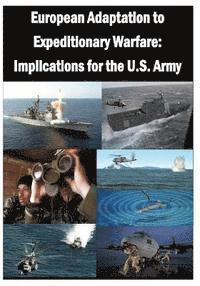 U. S. Army War College - European Adaptation to Expeditionary Warfare: Implications for the U.S. Army, Häftad