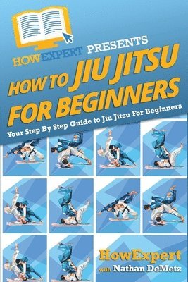 Howexpert Press - How To Jiu Jitsu For Beginners, Häftad