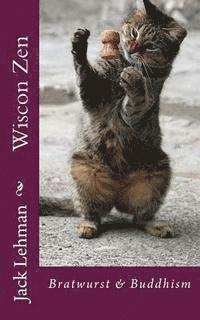 Jack Lehman - Wiscon Zen: Bratwurst & Buddhism, Häftad. Tillgänglighet: Lägg i varukorg