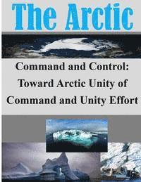 School of Advanced Military Studies - Command and Control: Toward Arctic Unity of Command and Unity Effort, Häftad