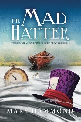 Mary Hammond - The Mad Hatter: The Role of Mercury in the Life of Lewis Carroll, Häftad. Tillgänglighet: Lägg i varukorg